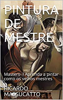 Livro PINTURA DE MESTRE: Masters- I  Aprenda a pintar como os velhos mestres