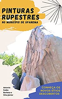 Livro Pinturas Rupestres no município de Upanema: Conheça os novos sítios descobertos (História de Upanema)