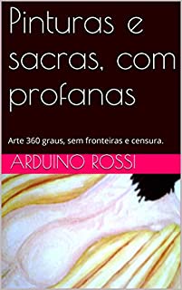 Livro Pinturas e sacras, com profanas: Arte 360 graus, sem fronteiras e censura.