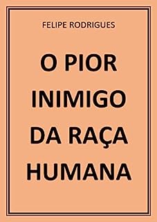 Livro O PIOR INIMIGO DA RAÇA HUMANA