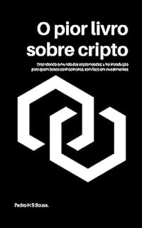 Livro O Pior Livro Sobre Cripto: Entendendo o Mundo das Criptomoedas: uma introdução para quem busca conhecimento, sem foco em investimentos.