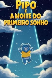 Livro PIPO E A NOITE DO PRIMEIRO SONHO: Uma história infantil doce, mágica e perfeita para a hora de dormir.