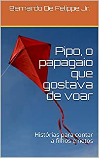 Livro Pipo, o papagaio que gostava de voar: Histórias para contar a filhos e netos