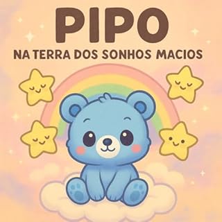 Livro PIPO NA TERRA DOS SONHOS MACIOS: Pipo é um pequeno aventureiro que descobre um mundo onde tudo é macio, suave e cheio de magia.