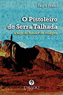 O pistoleiro de Serra Talhada: a saga do fazedor de milagres