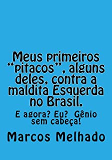 Meus primeiros "pitacos", alguns deles, contra a maldita Esquerda no Brasil.