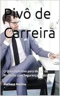 Livro Pivô de Carreira: O Guia Definitivo para Mudar de Profissão com Segurança e Estratégia