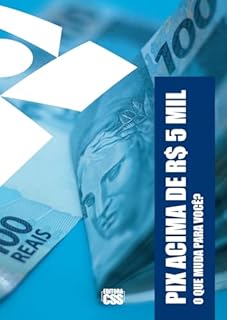 Livro PIX ACIMA DE R$ 5 MIL: O QUE MUDA PARA VOCÊ?: Versão Integral