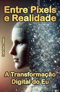 Livro Entre Pixels e Realidade: A Transformação Digital do Eu