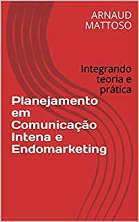 Livro Planejamento em Comunicação Intena e Endomarketing: Integrando teoria e prática