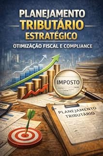 Livro Planejamento Tributário Estratégico - Otimização Fiscal e Compliance: Otimização Fiscal, Gestão de Risco e Compliance - Toda empresa paga imposto. Mas nem toda empresa paga o imposto correto