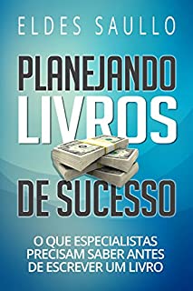 Livro Planejando Livros de Sucesso: O Que Especialistas Precisam Saber Antes de Escrever um Livro (Livros Que Vendem)
