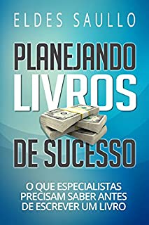 Planejando Livros de Sucesso: O Que Especialistas Precisam Saber Antes de Escrever um Livro (Livros Que Vendem)