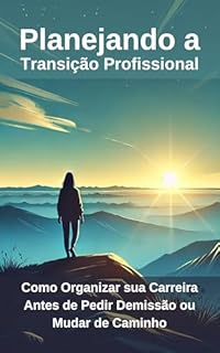 Livro Planejando a Transição Profissional: Como Organizar sua Carreira Antes de Pedir Demissão ou Mudar de Caminho