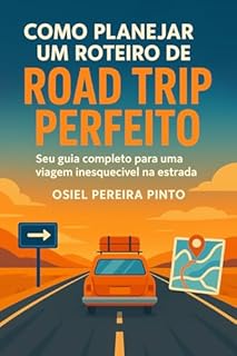 Livro Como Planejar um Roteiro de Road Trip Perfeito: Seu guia completo para uma viagem inesquecível na estrada