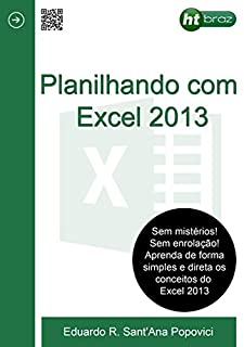 Livro Planilhando com o Excel 2013: Aprenda sobre o Excel 2013 e crie trabalhos incriveis para o dia a dia