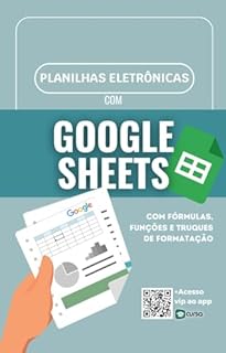Livro Planilhas Eletrônicas com Google Sheets : Com Fórmulas, Funções e Truques de Formatação
