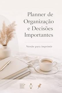 Planner de Organização e Decisões Importantes: Versão para imprimir | Planejamento, prioridades e clareza no dia a dia