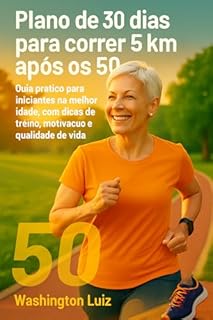 Livro Plano de 30 dias para correr 5 km após os 50: Guia prático para iniciantes na melhor idade, com dicas de treino, motivação e qualidade de vida