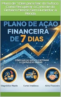 Plano de 7 Dias para Sair do Sufoco: Como Recuperar o Controle do Dinheiro Mesmo Sem Aumentar a Renda