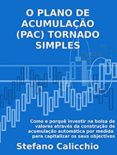 O PLANO DE ACUMULAÇÃO DE UMA FORMA SIMPLES. Como e porquê investir no mercado bolsista através da construção de planos de acumulação automática adaptados para capitalizar os seus objectivos