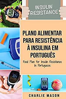 Livro Plano Alimentar Para Resistência à Insulina Em português/ Food Plan for Insulin Resistance In Portuguese: Guia Sobre Como Acabar com a Diabetes