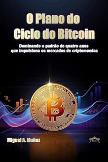 O plano do ciclo do Bitcoin: dominando o pa-drão de quatro anos que impulsiona os mercados de criptomoedas (Enciclopédia do Investidor Particular Livro 10)