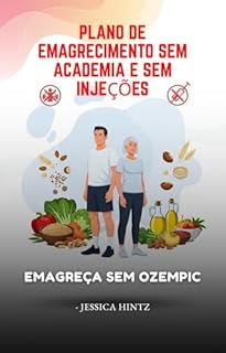Plano de emagrecimento sem academia e sem injeções: Emagreça sem Ozempic