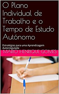 O Plano Individual de Trabalho e o Tempo de Estudo Autónomo: Estratégias para uma Aprendizagem Autorregulada (Escola Para Todos Livro 2)