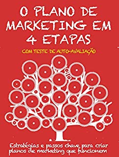 O PLANO DE MARKETING EM 4 ETAPAS. Estratégias e passos chave para criar planos de marketing que funcionem