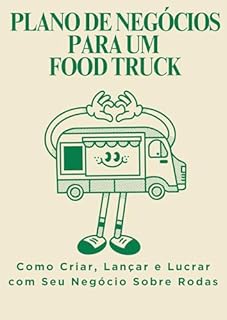 Livro Plano de negócios para um food truck: Como Criar, Lançar e Lucrar com Seu Negócio Sobre Rodas