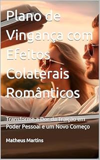 Livro Plano de Vingança com Efeitos Colaterais Românticos: Transforme a Dor da Traição em Poder Pessoal e um Novo Começo