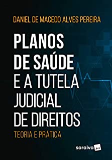 Planos de Saúde e a Tutela Judicial de Direitos: Teoria e Prática