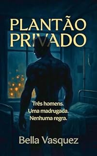 Livro Plantão Privado: Três homens. Uma madrugada. Nenhuma regra. (Contos Gays Eróticos)