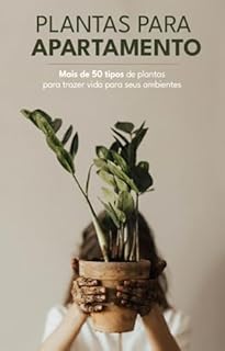 Livro Plantas Para Apartamento: Mais 50 Tipos de Plantas Ideais para Cultivar em Ambientes Fechados