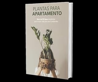 Livro Plantas Para Apartamento: Mais de 50 tipos de plantas para trazer vida para seus ambientes