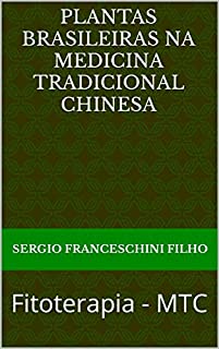 Plantas Brasileiras na Medicina Tradicional Chinesa: Fitoterapia - MTC
