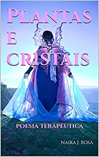 Plantas e cristais: poesia terapêutica