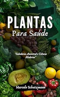 Livro Plantas Para Saúde: Sabedoria Ancestral e Ciência Moderna