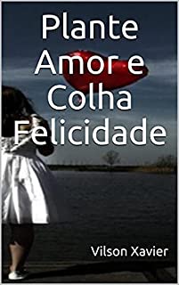 Livro Plante Amor e Colha Felicidade