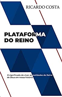 Livro Plataforma do reino: O significado de viver as realidades do reino de Deus em nossa história