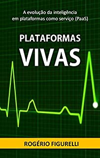 Livro Plataformas Vivas: A evolução da inteligência em plataformas como serviço (PaaS)