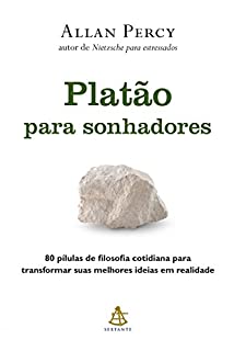 Livro Platão para sonhadores: 80 pílulas de filosofia cotidiana para transformar suas melhores ideias em realidade