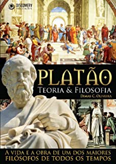 Platão: Teoria e Filosofia - A Vida E A Obra De Um Dos Maiores Filósofos De Todos Os Tempos (Discovery Publicações)
