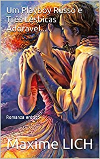 Livro Um Playboy Russo e Três Lésbicas Adoravel...: Romanza erótico (Hermosa lesbianas Livro 1)
