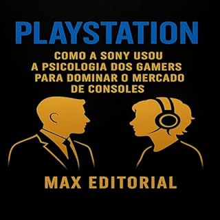Livro PlayStation: Como a Sony Usou a Psicologia dos Gamers para Dominar o Mercado de Consoles (GRANDES MARCAS (Aprendizado Rumo ao Sucesso))
