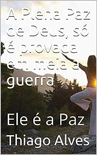 Livro A Plena Paz de Deus, só é provada em meia a guerra : Ele é a Paz (Jesus é a Paz Livro 1)