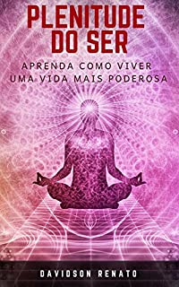 Livro Plenitude Do Ser: Aprenda Como Viver Uma Vida Mais Poderosa