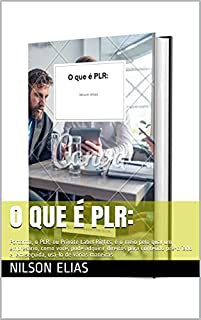 Livro O que é PLR: : Portanto, o PLR, ou Private Label Rights, é o meio pelo qual um empresário, como você, pode adquirir direitos para conteúdo pré-criado e, em seguida, usá-lo de várias maneiras.