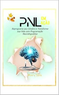 Livro PNL Em Ação: Reprograme seu Cérebro e Transforme sua Vida com Programação Neurolinguística